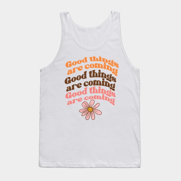 Good things are coming Tank Top by Kimmygowland